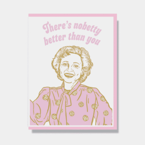 Smitten Kitten - EVERYDAY - (RIP) - Theres nobetty better than you (Betty White)