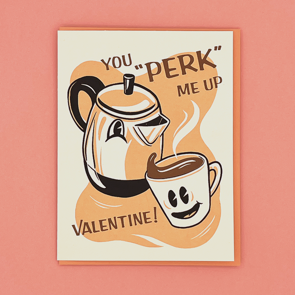 Perk me up valentines day card, screen printed by Kid Icarus